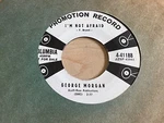 George Morgan I'm Not Afraid / Loveable You 7" 45 Rpm Columbia 1958 Wlp Promo Ex. Fixed Price $9.95.