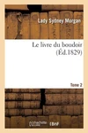Le Livre Du Boudoir. Tome 2 By Lady Sydney Morgan (french) Paperback Book. Fixed Price $37.94.
