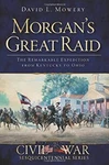 Morgan's Great Raid : The Remarkable Expedition From Kentucky To. Fixed Price $12.43.
